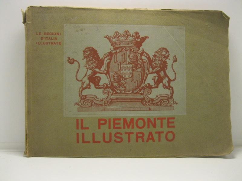 Il Piemonte illustrato. In vendita a beneficio della crociata contro la tubercolosi.  654 illustrazioni e 220 vedute fotocalco